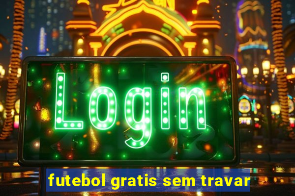 futebol gratis sem travar